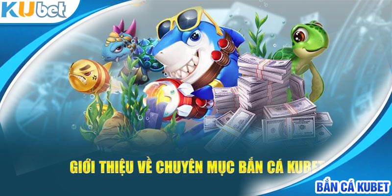 Những điểm đặc sắc tại sảnh bắn cá của Kubet